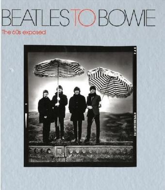 Beatles to Bowie: The 60s Exposed