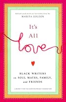 It's All Love: Black Writers on Soul Mates, Family and Friends