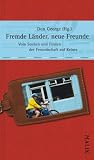 Fremde L&auml;nder, neue Freunde: Vom Suchen und Finden der Freundschaft auf Reisen - Don George