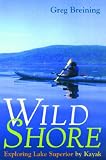 Wild Shore: Exploring Lake Superior by Kayak