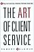 The Art of Client Service: 54 Things Every Advertising and Marketing Professional Should Know