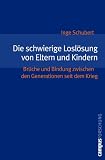 Produkt-Bild: Die schwierige Losl&ouml;sung von Eltern und Kindern: Br&uuml;che und Bindung zwischen den Generationen seit dem Krieg (Campus Forschung)