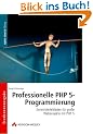 Professionelle PHP 5-Programmierung: Entwicklerleitfaden f�r gro�e Webprojekte mit PHP 5