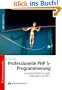 Professionelle PHP 5-Programmierung: Entwicklerleitfaden f�r gro�e Webprojekte mit PHP 5
