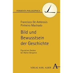 Bild und Bewusstsein der Geschichte: Figuratives Denken bei Walter Benjamin