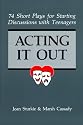 Acting it Out: 74 Short Plays for Starting Discussions with Teenagers