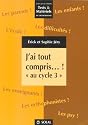 J'ai tout compris...! : Recueil de fiches en fran&ccedil;ais et en math&eacute;matiques &agrave; l'attention des &eacute;ducateurs, r&eacute;&eacute;ducateurs et parents d'enfants pr&eacute;sentant des troubles d'apprentissage