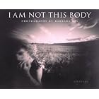 Click here to buy I am Not This Body: The Pinhole Photographs of Barbara Ess by  Guy Armstrong, Michael Cunningham, Thurston Moore, and Barbara Ess.
