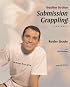 Brazilian Jiu-Jitsu Submission Grappling Techniques (Brazilian Jiu-Jitsu series)