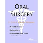 Click here to buy Oral Surgery - A Medical Dictionary, Bibliography, and Annotated Research Guide to... by ICON Health Publications.