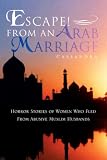 More details of book titled: Escape! From An Arab Marriage: Horror Stories of Flight from Abusive Arab/Muslim Husbands