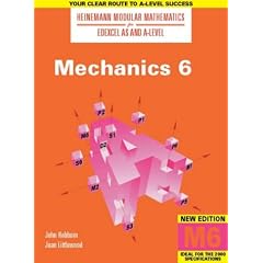Heinemann Modular Mathematics for AS and A Level Mechanics 6: 6 (Heinemann Modular Mathematics for Edexcel AS and A Level)