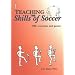 Teaching the Skills of Soccer: 900+ Exercises and Games