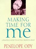 Making Time for Me: A Practical Guide to Getting Priorities Right