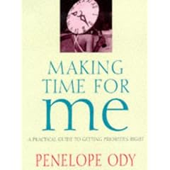 Making Time for Me: A Practical Guide to Getting Your Priorities Right