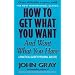 How to Get What You Want and Want What You Have: A Practical and Spiritual Guide to Personal Success