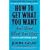 How to Get What You Want and Want What You Have: A Practical and Spiritual Guide to Personal Success