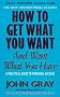 How To Get What You Want And Want What You Have: A Practical and Spiritual Guide to Personal Success