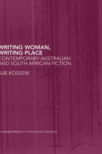 Writing Woman, Writing Place: Contemporary Australian and South African Fiction (Routledge Research in Postcolonial Literatures)