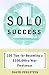 Solo Success: 100 Tips for Becoming a $100,000-a-Year Freelancer