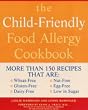 The Child-friendly Food Allergy Cookbook: More Than 150 Wheat-free, Gluten-free, Dairy-free, Nut-free and Egg-free Recipes That Are Also Low in Sugar
