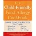 The Child-friendly Food Allergy Cookbook: More Than 150 Wheat-free, Gluten-free, Dairy-free, Nut-free and Egg-free Recipes That Are Also Low in Sugar