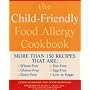 The Child-friendly Food Allergy Cookbook: More Than 150 Wheat-free, Gluten-free, Dairy-free, Nut-free and Egg-free Recipes That Are Also Low in Sugar