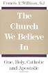 The Church We Believe in: One, Holy, Catholic, and Apostolic