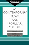 Contemporary Japan and Popular Culture