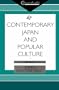 Contemporary Japan and Popular Culture