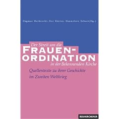Der Streit um die Frauenordination in der Bekennenden Kirche. Quellentexte zu ihrer Geschichte im Zweiten Weltkrieg