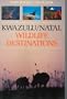 Kwazulu/Natal Wildlife Destinations: A Guide to the Game Reserves, Resorts, Private Nature Reserves, Ranches Andwildlife Areas of Kwazulu/Natal (South African Travel & Field Guides)