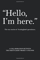 Hello, I'm Here.: The True Stories of Nottingham's Prostitutes.