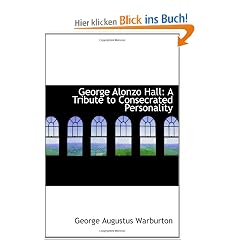 George Alonzo Hall: A Tribute to Consecrated Personality