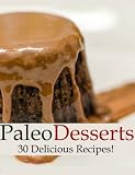 Paleo Desserts - 30 Delicious Recipes (Perfectly Paleo)
