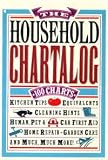 Household Chartalog: 100 Charts of Kitchen Tips, Equivalents, Cleaning Hints, Human, Pet and Car First Aid, Garden Care, Home Repair, and Much Much