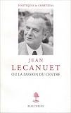 Jean Lecanuet ou la passion du centre
