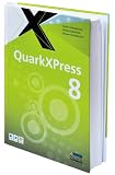 QuarkXPress 8 - Anton Ochsenk&uuml;hn, Simone Ochsenk&uuml;hn, Johann Szierbeck
