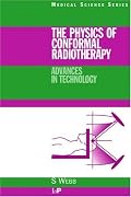The Physics of Conformal Radiotherapy: Advances in Technology (PBK) (Medical Science Series)