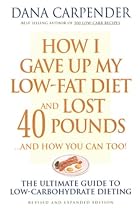 How I Gave Up My Low-Fat Diet and Lost 40 Pounds: ...and How You Can Too!