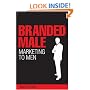 Branded Male: Marketing to Men