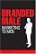 Branded Male: Marketing to Men