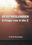  : Geistheilungen - Erfolge von A bis Z: Lichtblicke f�r chronisch Kranke: 634 Fallbeispiele zu 248 Diagnosen