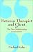 Between Therapist & Client: The New Relationship