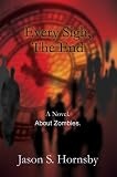 Every Sigh, The End: A Novel. About Zombies.