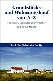 Grundst�cks- und Wohnungskauf von A - Z: F�r K�ufer, Verk�ufer und Vermittler - Robin Maletz