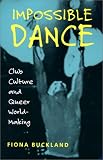 Impossible Dance: Club Culture and Queer World-Making