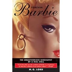Forever Barbie: The Unauthorized Biography of a Real Doll