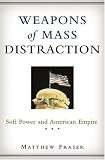 Weapons of Mass Distraction: Soft Power and American Empire