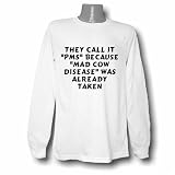 They call it "PMS" because "Mad Cow Disease" was already taken Long Sleeve T-shirt Large White